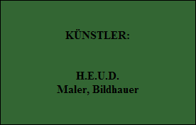 KNSTLER:


H.E.U.D.
Maler, Bildhauer